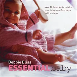 עטיפת הספר Essential Baby: Over 20 Handknits to Take Your Baby from First Days to First Steps מאת Debbie Bliss