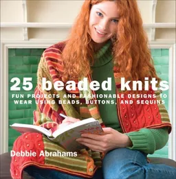 עטיפת הספר 25 Beaded Knits: Fun Projects and Fashionable Designs to Wear Using Beads, Buttons, and Sequins מאת Debbie Abrahams