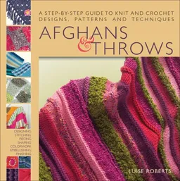 עטיפת הספר Afghans & Throws: A Step-by-Step Guide to Knit and Crochet Designs, Patterns and Techniques מאת Luise Roberts
