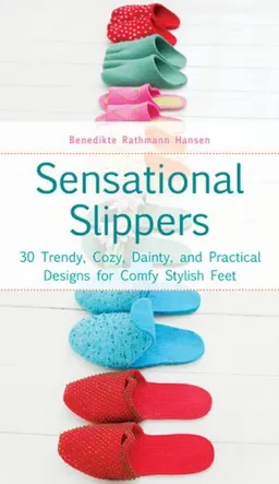 עטיפת הספר Sensational Slippers: 30 Trendy, Cozy, Dainty, and Practical Designs for Comfy Stylish Feet מאת Benedikte Rathmann Hansen