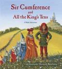 Sir Cumference and All the King's Tens: A Math Adventure