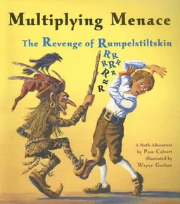 Multiplying Menace: The Revenge Of Rumpelstiltskin (A Math Adventure)