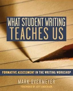 What Student Writing Teaches Us: FOrmative Assessment in the Writing Workshop