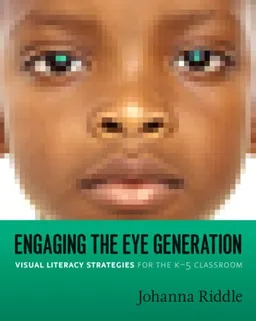 עטיפת הספר Engaging the Eye Generation: Visual Literacy Strategies for the K-5 Classroom מאת Johanna Riddle