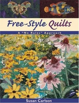 Free-Style Quilts: A "No Rules" Approach