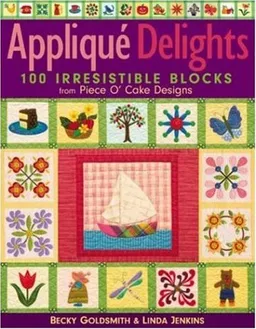 Applique  Delights: 100 Irresistible Blocks from Piece O' Cake Designs