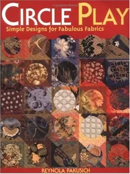 Circle Play: Simple Designs for Fabulous Fabrics