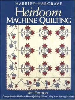 Heirloom Machine Quilting, 4th Edition: Comprehensive Guide to Hand-Quilting Effects Using Your Sewing Machine