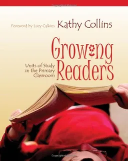 Growing Readers: Units of Study in the Primary Classroom