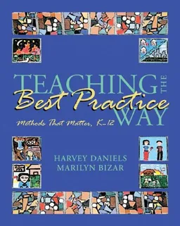 Teaching The Best Practice Way: Methods That Matter, K-12