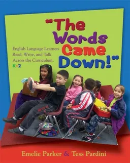 עטיפת הספר Words Came Down!, The: English Language Learners Read, Write, and Talk Across the Curriculum, K-2 מאת Emelie Parker