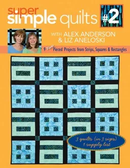 Super Simple Quilts, No. 2: 9 New Pieced Projects from Strips, Squares & Rectangles