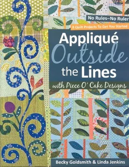 Applique Outside the Lines with Piece O'Cake Designs: No Rules-No Ruler (Piece O Cake Designs)