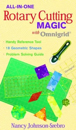 All-in-One Rotary Cutting Magic with Omn: Handy Reference Tool  18 Geometric Shapes  Problem Solving Guide (All-In-One (C&T Publishing))