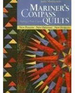 Mariner's Compass Quilts: Setting A New Course; New Process, New Patterns, New Projects
