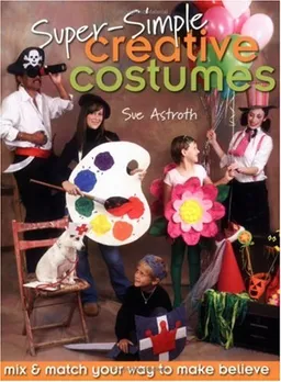 Super-Simple Creative Costumes: Mix & Match Your Way to Make Believe