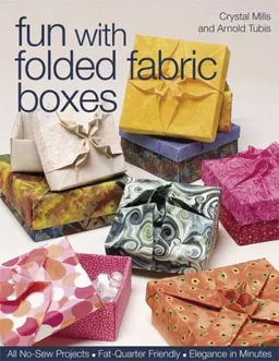 Fun with Folded Fabric Boxes: All No-Sew Projects  Fat-Quarter Friendly  Elegance in Minutes