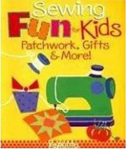 Sewing Fun for Kids - Patchwork, Gifts &