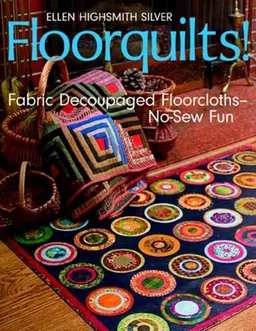Floorquilts!: Fabric Decoupaged Floorcloths--No-Sew Fun