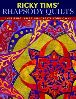 Ricky Tims' Rhapsody Quilts: Inspiring, Amazing-Create Your Own!