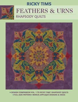 Feathers & Urns-Rhapsody Quilts: Design Companion Vol. 1 to Ricky Tims' Rhapsody Quilts Full-Size Freezer Paper Pattern  Bonus Appliqu, Designs & Ideas