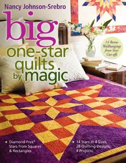 Big One-Star Quilts by Magic: Diamond-Free(r) Stars from Squares & Rectangles  14 Stars in 4 Sizes, 28 Quilting Designs, 4 Projects