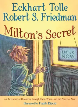 עטיפת הספר Milton's Secret: An Adventure of Discovery through Then, When, and the Power of Now מאת Eckhart Tolle