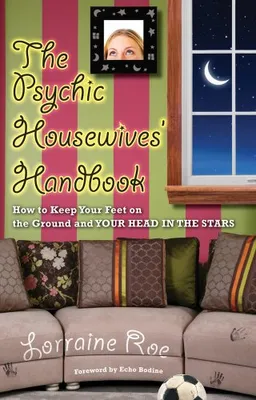 עטיפת הספר The Psychic Housewives' Handbook: How to Keep Your Feet on the Ground and Your Head in the Stars מאת Lorraine Roe
