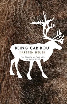 Being Caribou: Five Months on Foot with an Arctic Herd (World As Home, The)