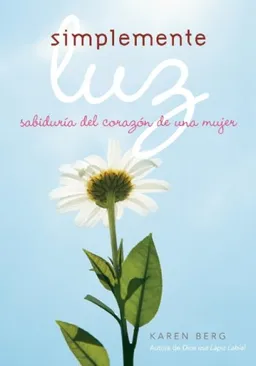 Simplemente Luz: Sabiduria del corazon de una mujer (Spanish Edition)