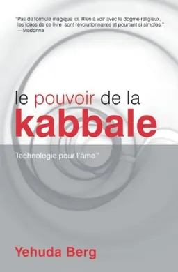 Le Pouvoir de la Kabbale: Technologie pour l'ame (French Edition)