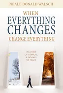 When Everything Changes, Change Everything: In a Time of Turmoil, a Pathway to Peace