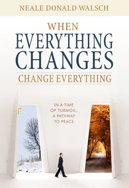 עטיפת הספר When Everything Changes, Change Everything: In a Time of Turmoil, a Pathway to Peace מאת Neale Donald Walsch