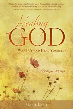 Healing God: Wake Up and Heal Your Self