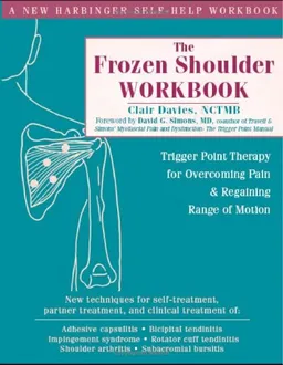 The Frozen Shoulder Workbook: Trigger Point Therapy for Overcoming Pain & Regaining Range of Motion