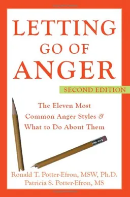 Letting Go of Anger: The Eleven Most Common Anger Styles & What to Do About Them