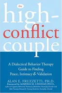 The High Conflict Couple: A Dialectical Behavior Therapy Guide to Finding Peace, Intimacy, & Validation