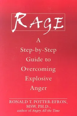 Rage: A Step-by-step Guide to Overcoming Explosive Anger