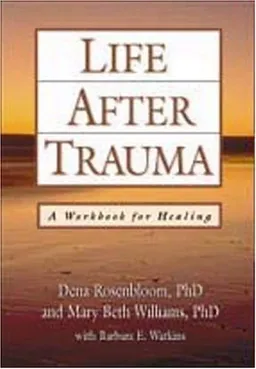 עטיפת הספר Life After Trauma: A Workbook for Healing מאת Dena Rosenbloom PhD