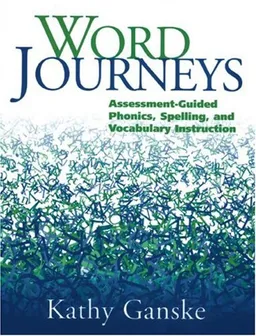 Word Journeys: Assessment-Guided Phonics, Spelling, and Vocabulary Instruction