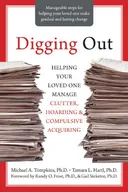 Digging Out: Helping Your Loved One Manage Clutter, Hoarding, and Compulsive Acquiring