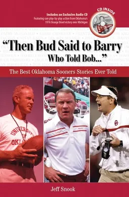 עטיפת הספר Then Bud Said to Barry, Who Told Bob: The Best Oklahoma Sooners Stories Ever Told (Best Sports Stories Ever Told the Best Sports Stories Ever T) with CD מאת Jeff Snook