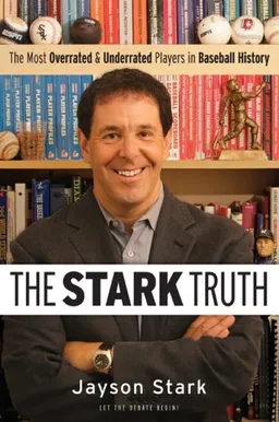The Stark Truth: The Most Overrated and Underrated Players in Baseball History