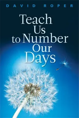 Teach Us To Number Our Days
