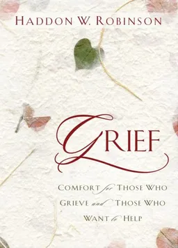 Grief: Comfort for Those Who Grieve and Those Who Want to Help