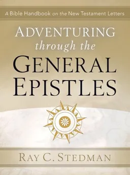 Adventuring Through the General Epistles: A Bible Handbook on Hebrews through Revelation (Adventuring Through the Bible)