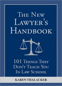 עטיפת הספר The New Lawyer's Handbook: 101 Things They Don't Teach You in Law School מאת Karen Thalacker