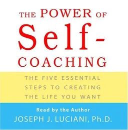 The Power of Self-Coaching: The Five Essential Steps to Creating the Life You Want