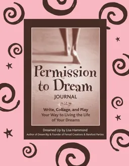 Permission to Dream Journal: Write, Collage, and Play Your Way to Living the Life of Your Dreams