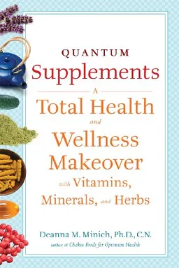 Quantum Supplements: A Total Health and Wellness Makeover with Vitamins, Minerals, and Herbs